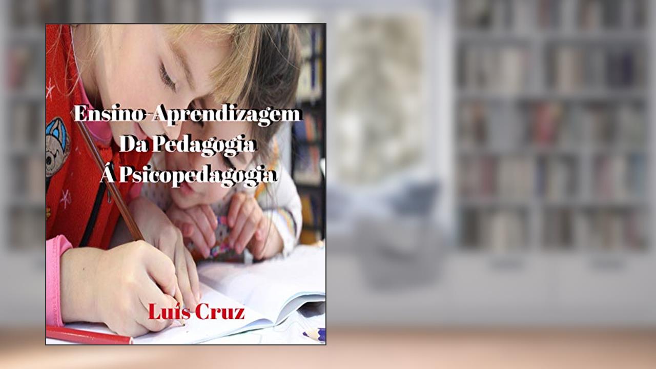Capa de Ensino/Aprendizagem - Da Pedagogia à Psicopedagogia: Historiografia, do autor Luis Cruz