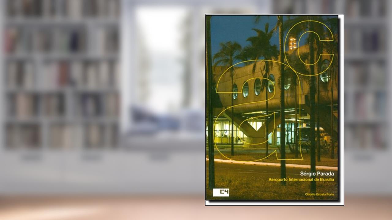 Capa de Edifícios Aeroportuários. Aeroporto Internacional de Brasília. Sérgio Parada, do autor Cláudia Estrela Porto