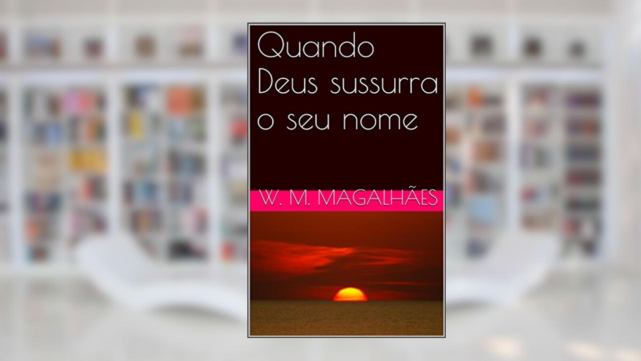 Capa de Quando Deus sussurra o seu nome, do autor W. M. Magalhães