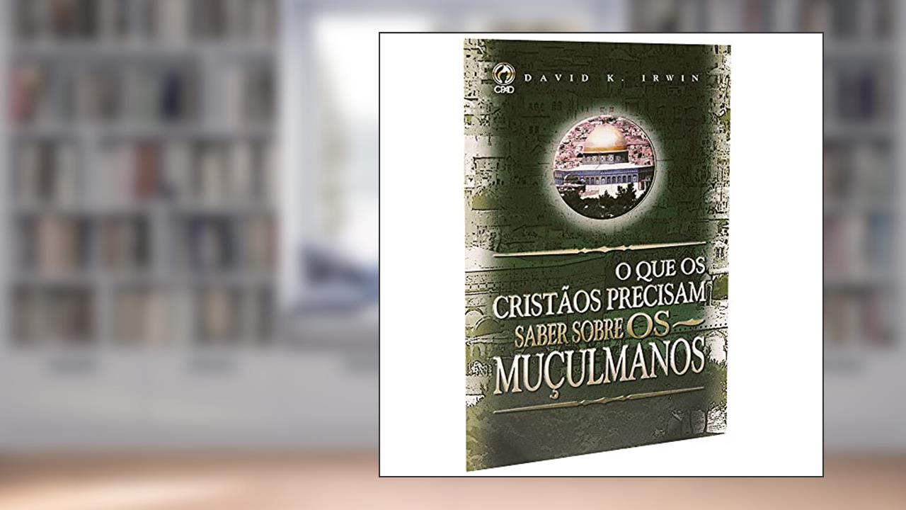 Capa de O que os cristãos precisam saber sobre os muçulmanos, do autor David K. Irwin