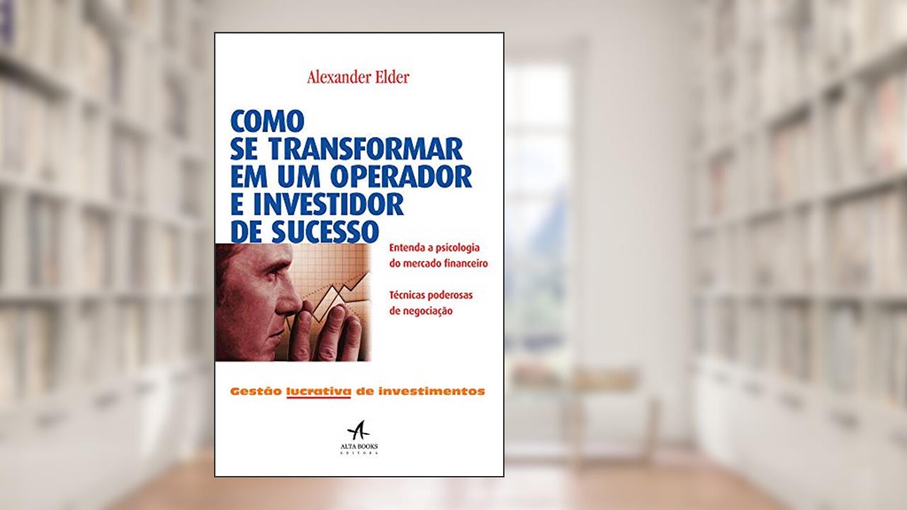 Capa de Como se Transformar em um Operador e Investidor de Sucesso, do autor Alexander Elder