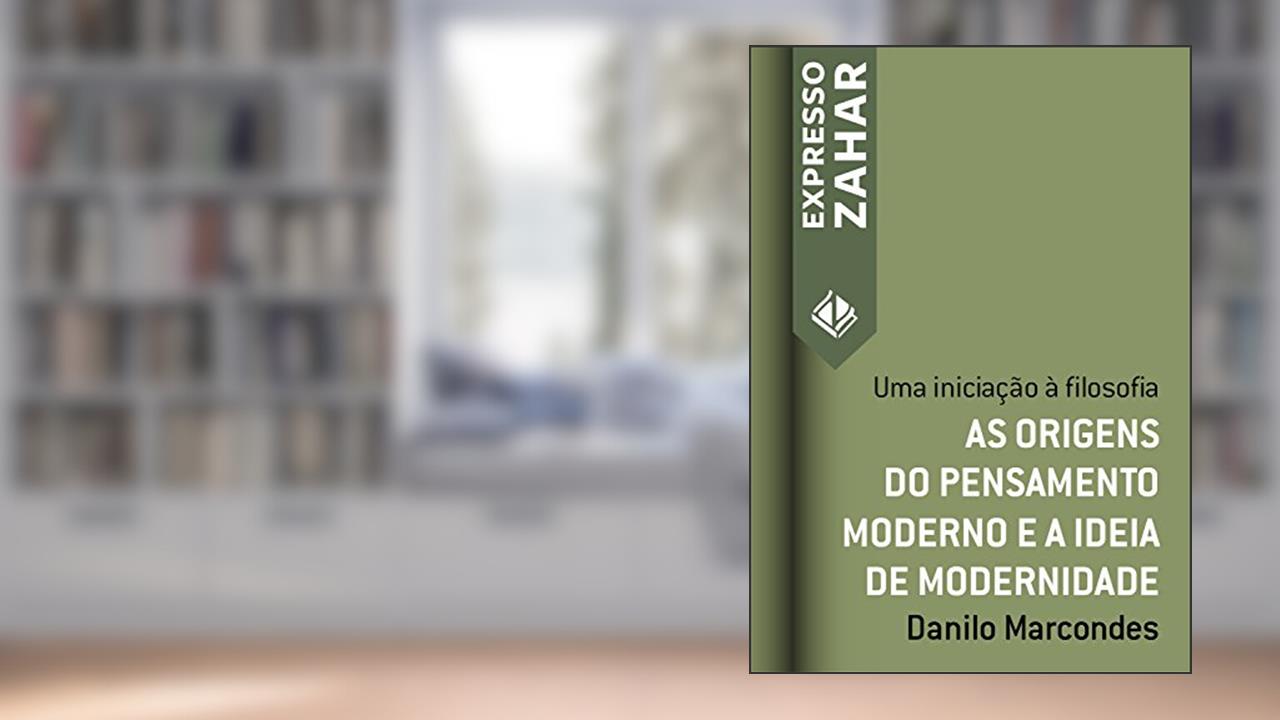 Capa de As origens do pensamento moderno e a ideia de modernidade: Uma iniciação à filosofia (Expresso Zahar), do autor Danilo Marcondes