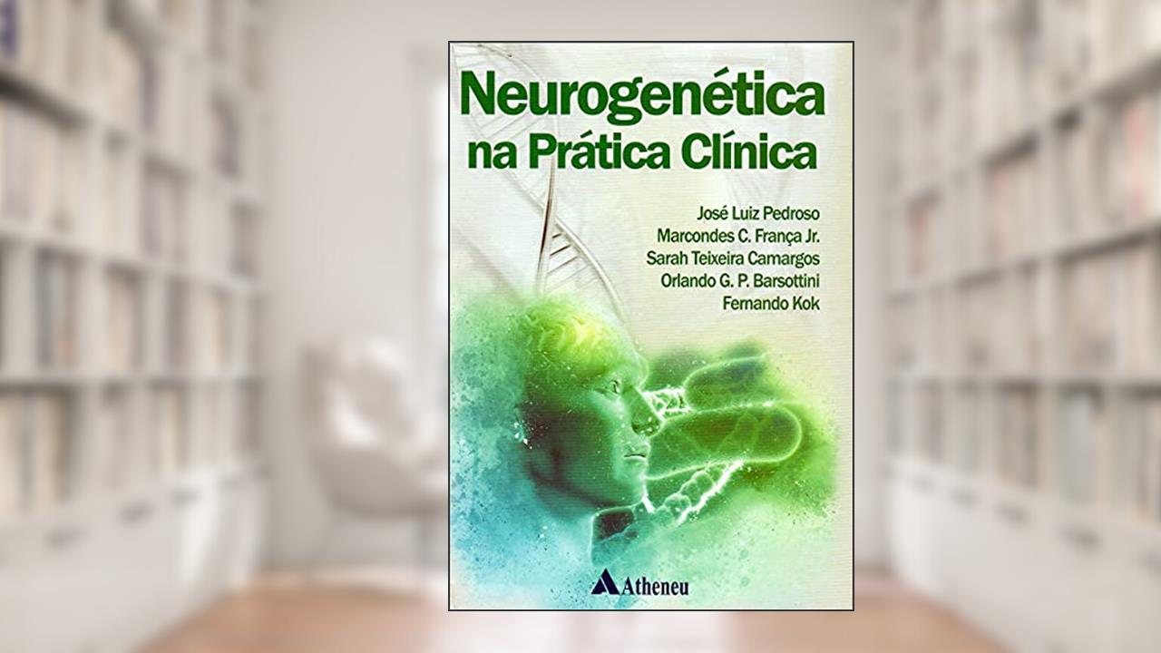 Capa de Neurogenética na Prática Clínica, do autor José Luiz Pedroso; Marcondes C. França Jr.; Sarah Teixeira Camargos; Orlando G. P. Barsottini; Fernando Kok