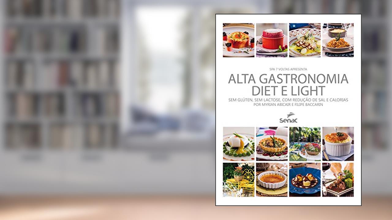 Capa de Alta gastronomia diet e light: sem Glúten, sem Lactose, com Redução de sal e Calorias, do autor Myrian Abcair