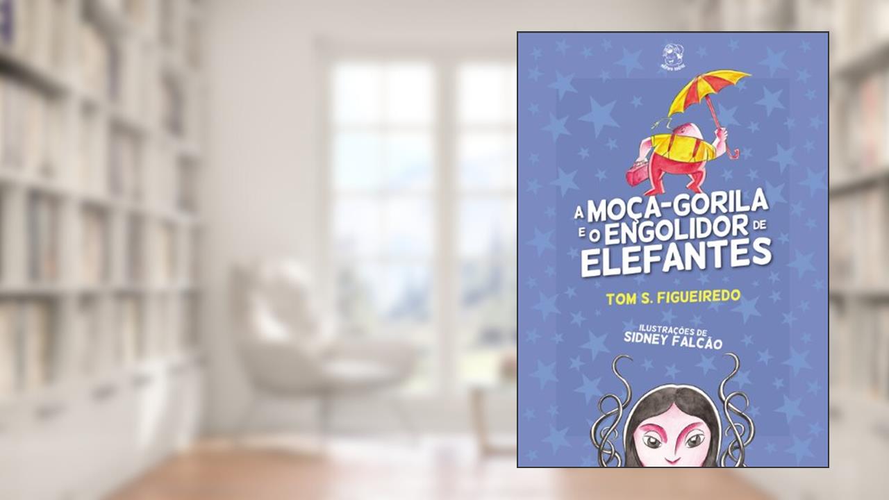 Capa de A Moça-gorila e o Engolidor de Elefantes, do autor Tom S. Figueiredo