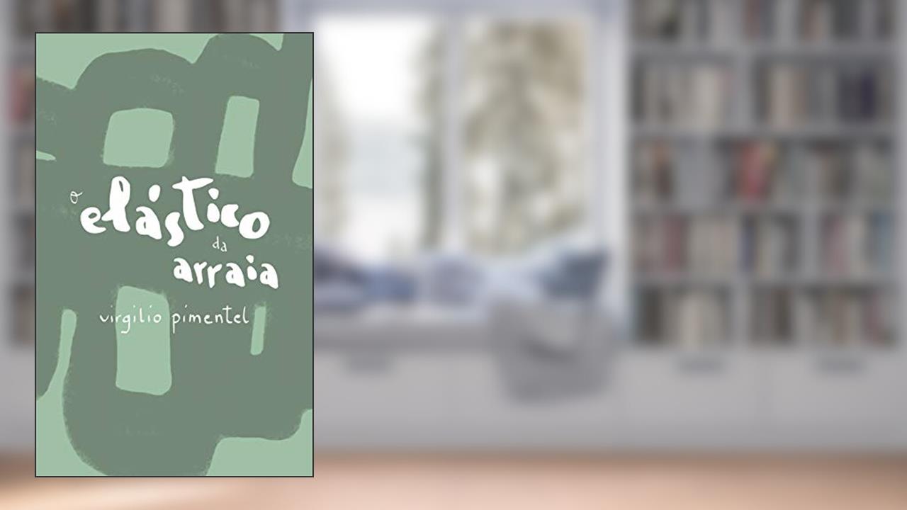 Capa de O elástico da arraia, do autor Virgilio Pimentel