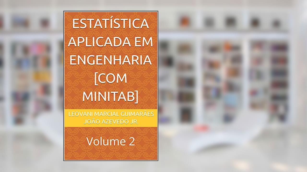 Capa de ESTATÍSTICA APLICADA EM ENGENHARIA [COM MINITAB]: Volume 2, do autor Leovani Marcial Guimarães; João Azevedo Jr.