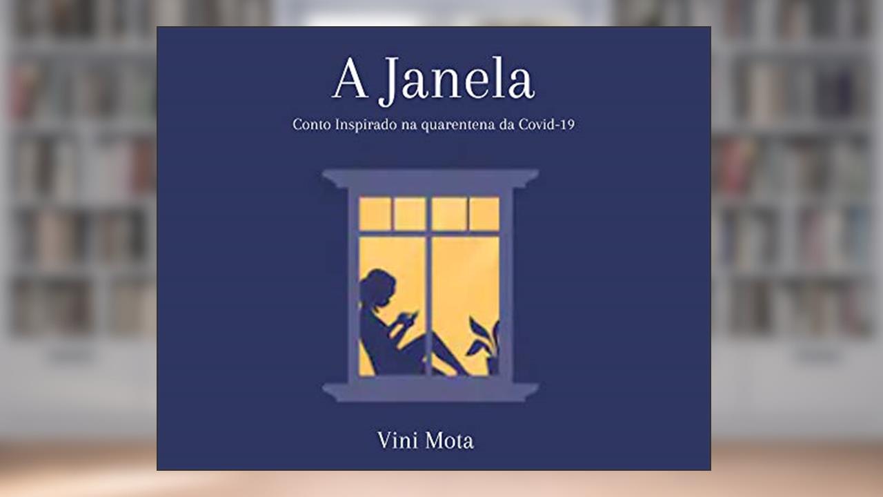 Capa de A Janela: Conto Inspirado na Quarentena da Covid-19, do autor Vini Mota