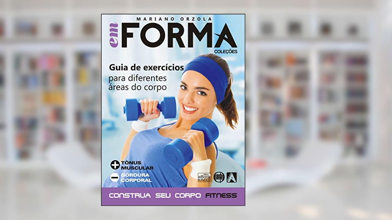 Capa de Guia de exercícios para diferentes áreas do corpo: Mais tônus muscular e menos gordura corporal (EM FORMA Livro 4), do autor Mariano Orzola