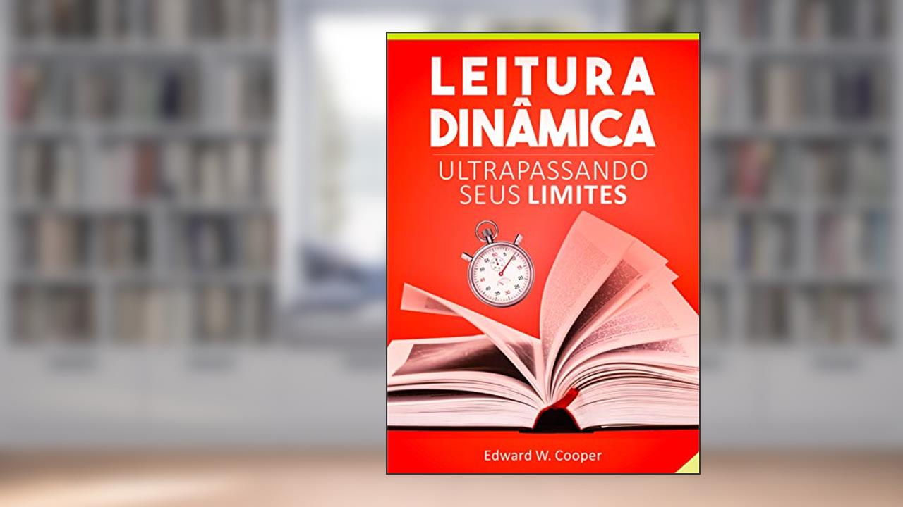 Capa de Leitura Dinâmica: Ultrapassando seus Limites: leia melhor e mais rápido com técnicas de leitura dinâmica e fixação (para estudo ou lazer), do autor Edward W. Cooper