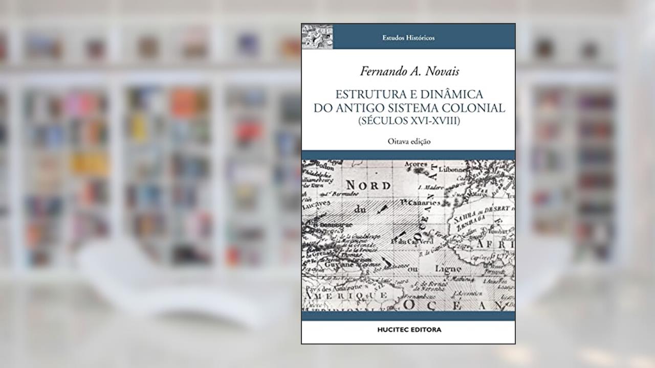 Capa de Estrutura e dinâmica do antigo sistema colonial (séculos XVI-XVIII), do autor Fernando A. Novais