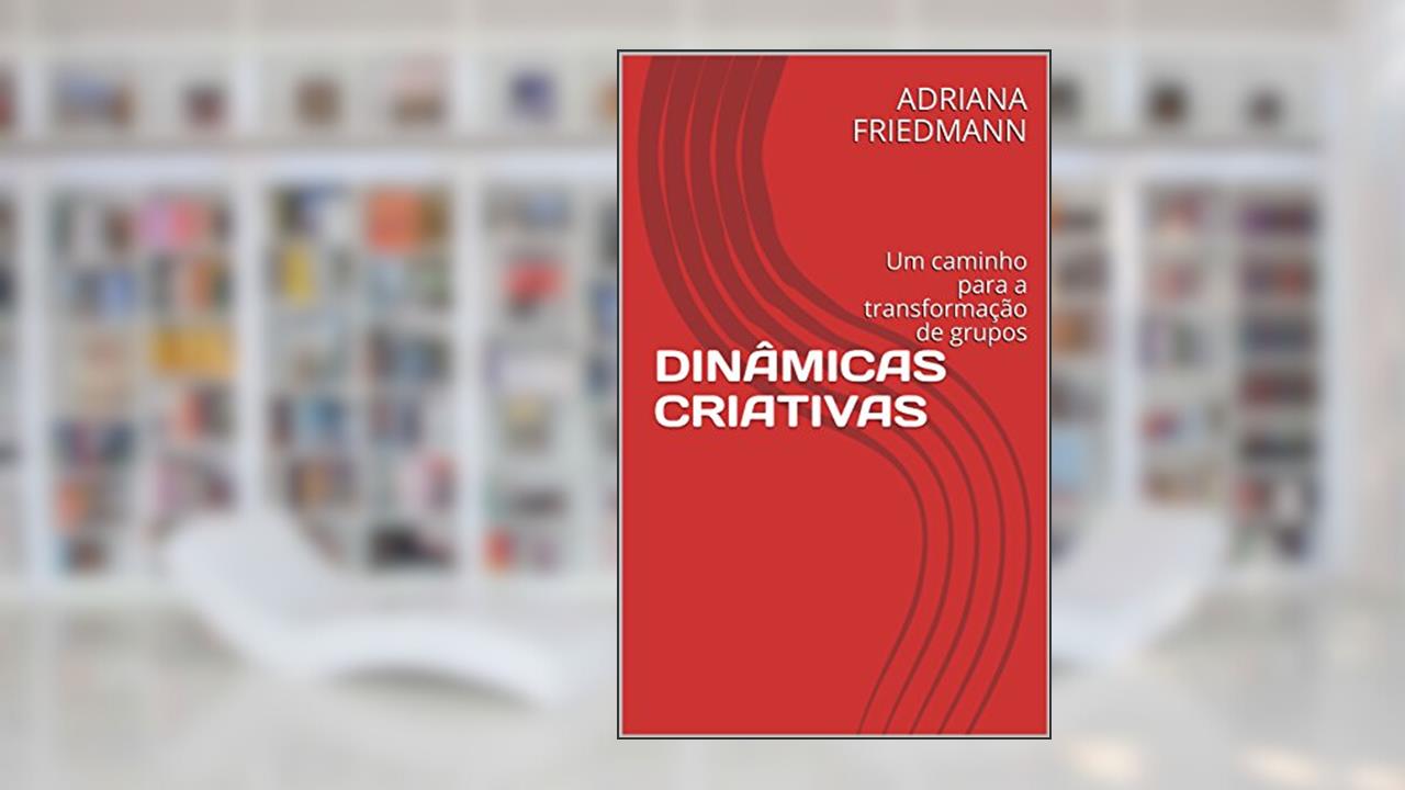 Capa de DINÂMICAS CRIATIVAS: Um caminho para a transformação de grupos, do autor ADRIANA FRIEDMANN