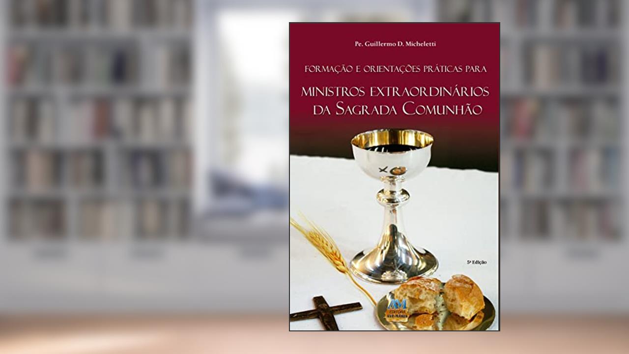 Capa de Formação e orientações práticas para ministros extraordinários da sagrada comunhão, do autor Guillermo D. Micheletti