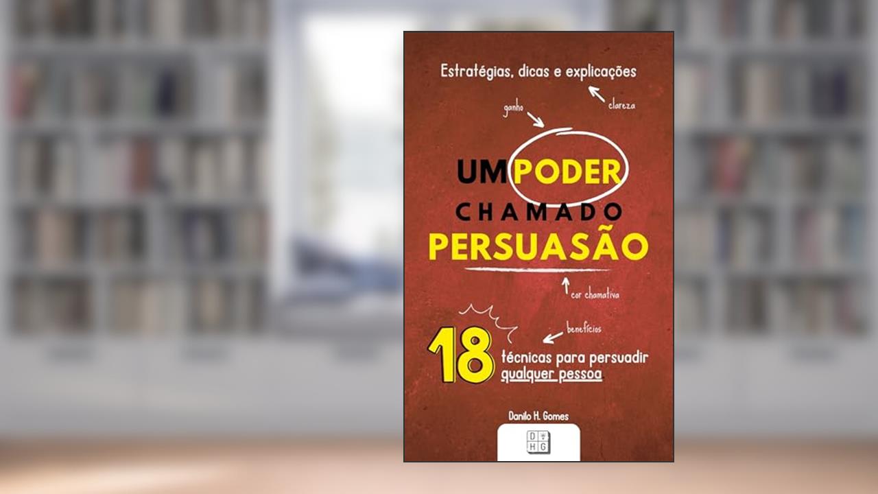 Capa de Um Poder Chamado Persuasão: Estratégias, dicas e explicações, do autor Danilo H. Gomes