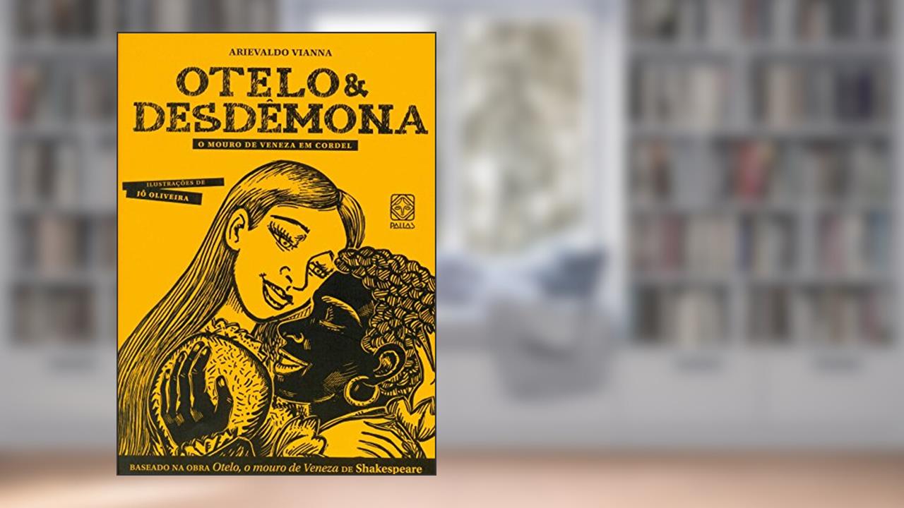 Capa de Otelo e Desdêmona: o mouro de Veneza em cordel, do autor Arievaldo Vianna