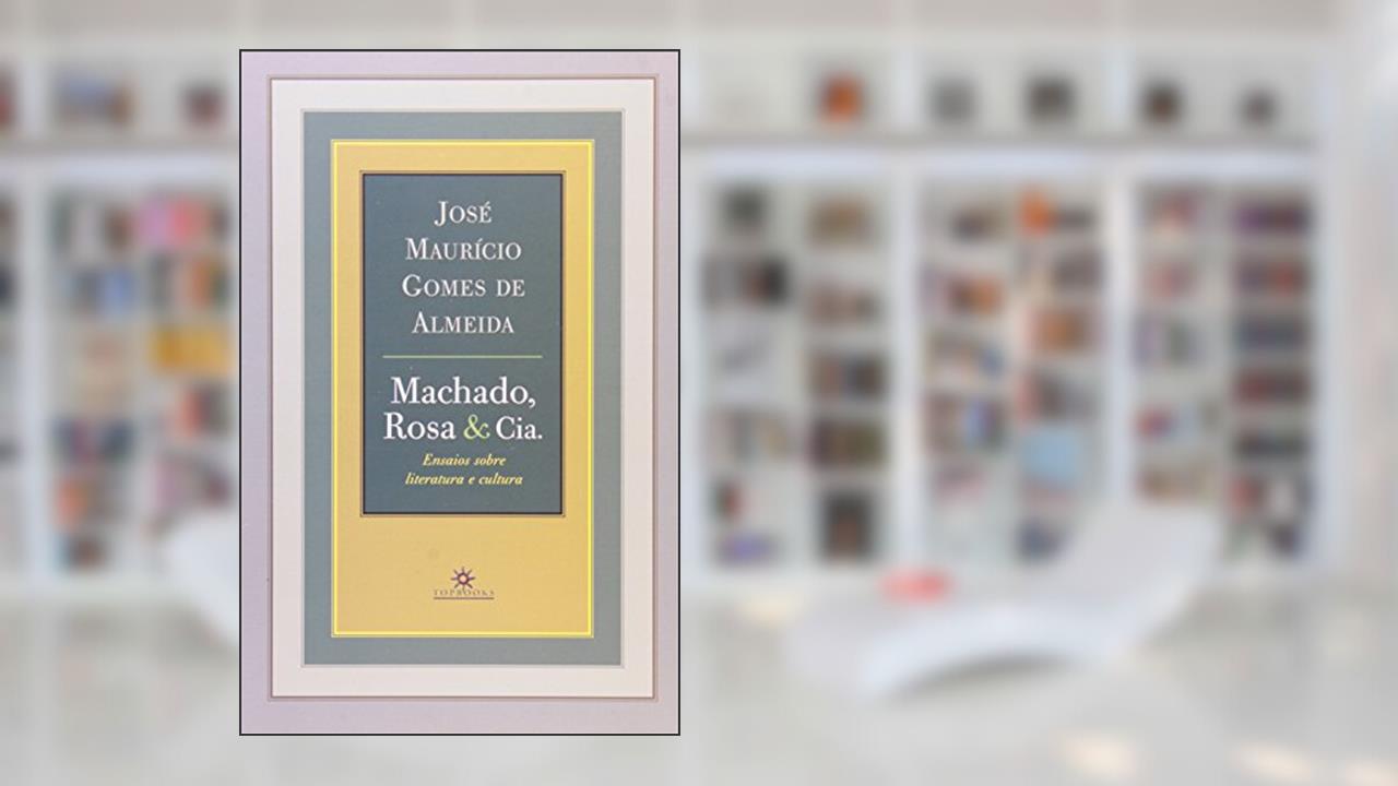 Capa de Machado, Rosa e Cia. Ensaios Sobre Literatura e Cultura, do autor Jose Mauricio Gomes Almeida
