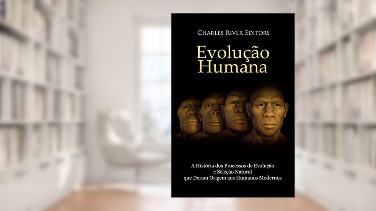 Capa de Evolução humana: A História dos Processos de Evolução e Seleção Natural que Deram Origem aos Humanos Modernos, do autor Charles River Editors