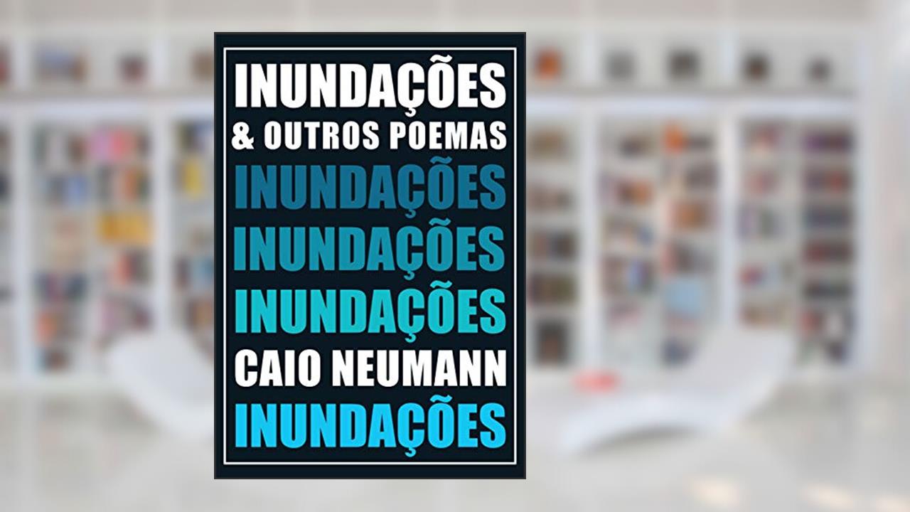 Capa de INUNDAÇÕES: & OUTROS POEMAS, do autor Caio Neumann