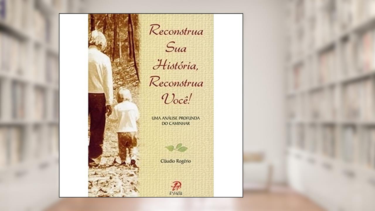 Capa de Reconstrua Sua História Reconstrua Você, do autor Rogério  Cláudio