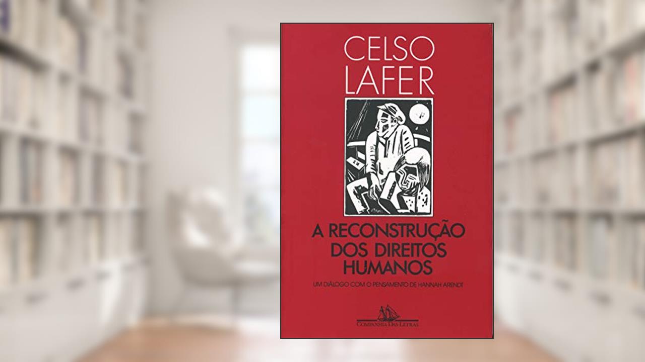 Capa de A reconstrução dos direitos humanos: Um diálogo com o pensamento de Hannah Arendt, do autor Celso Lafer
