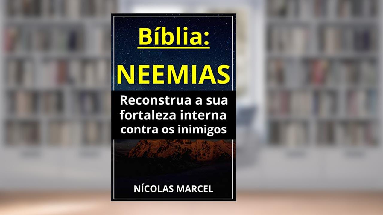 Capa de Biblia: Neemias - Reconstrua a sua Fortaleza Interna, do autor Nícolas Marcel