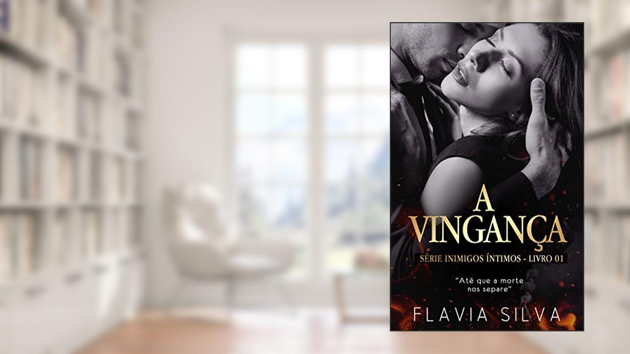 Capa de Inimigos Íntimos Vol 01: A VINGANÇA, do autor Flavia Silva
