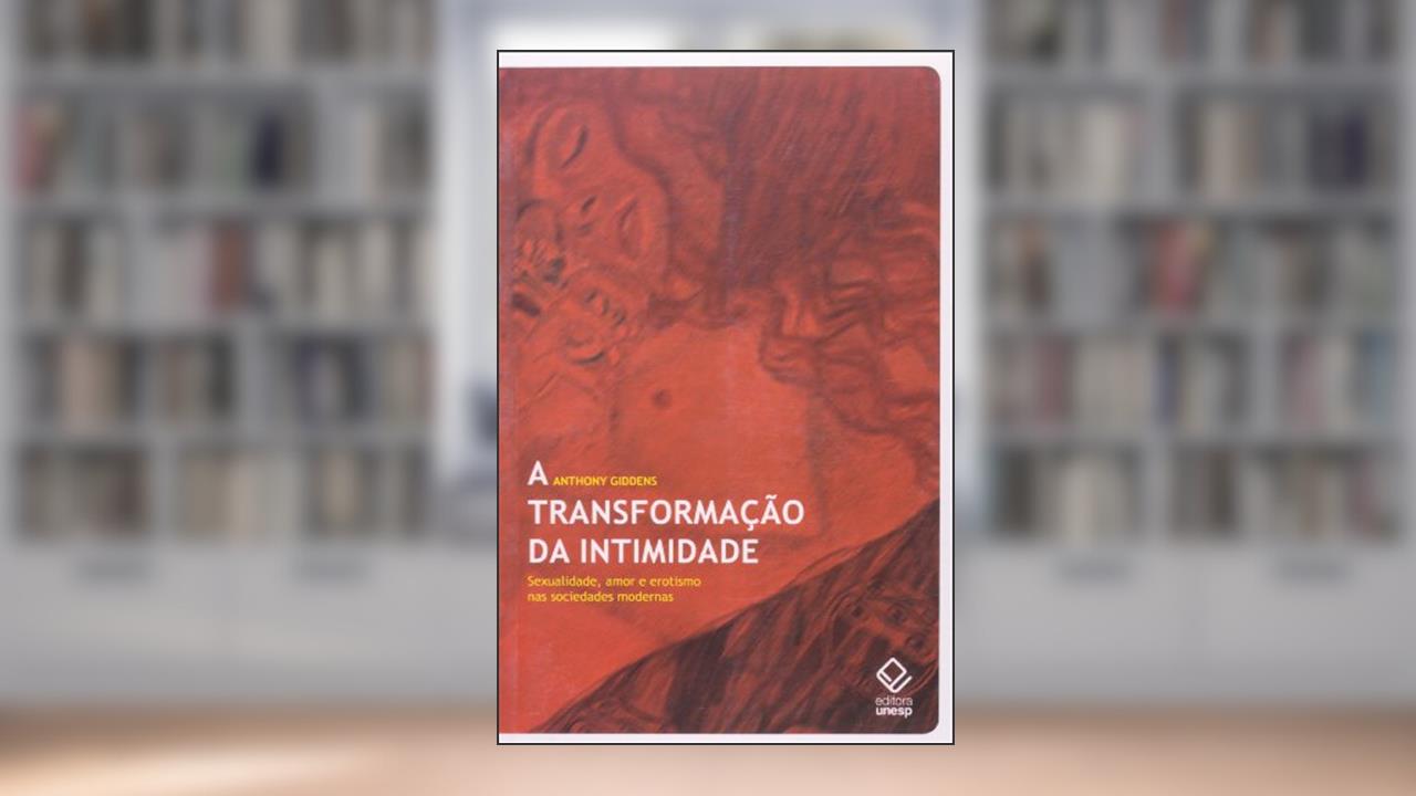 Capa de A transformação da intimidade: Sexualidade, amor e erotismo nas sociedades modernas, do autor Anthony Giddens