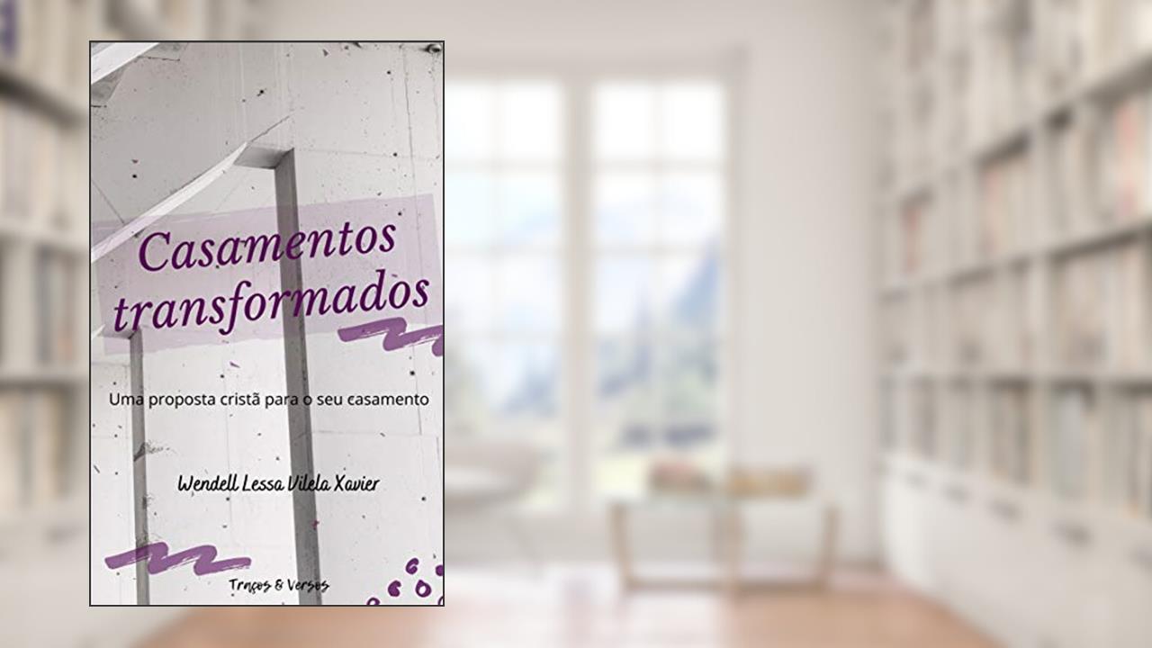 Capa de Casamentos transformados: Uma proposta cristã para o seu casamento, do autor Wendell Lessa Vilela Xavier