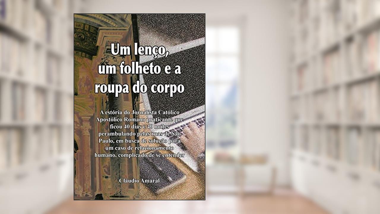 Capa de Um Lenço, Um Folheto e a Roupa do Corpo, do autor Cláudio Amaral