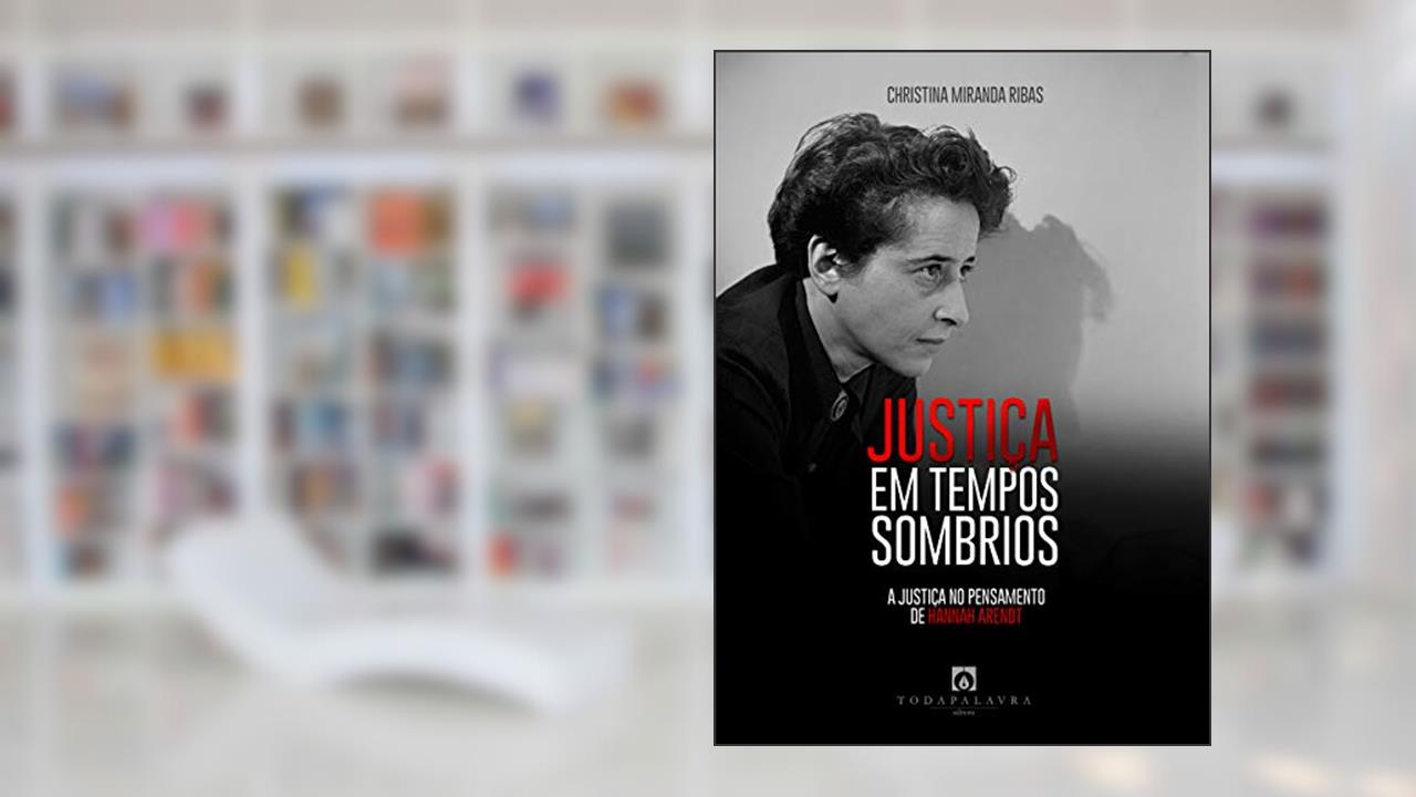 Capa de Justiça em Tempos Sombrios: A Justiça no Pensamento de Hannah Arendt, do autor Christina Miranda Ribas