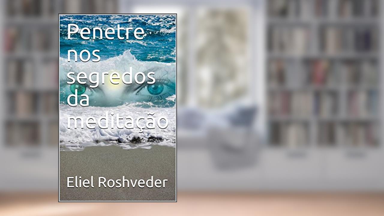 Capa de Penetre nos segredos da meditação, do autor Eliel Roshveder