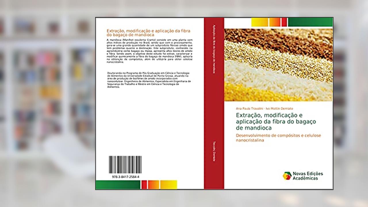 Capa de Extração, modificação e aplicação da fibra do bagaço de mandioca: Desenvolvimento de compósitos e celulose nanocristalina, do autor Ana Paula Travalini; Ivo Mottin Demiate