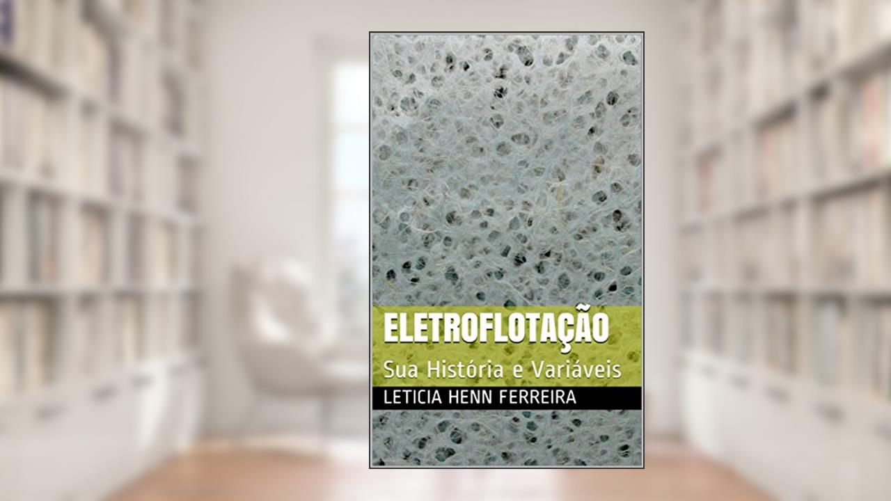 Capa de Eletroflotação: Sua História e Variáveis, do autor Leticia Henn Ferreira