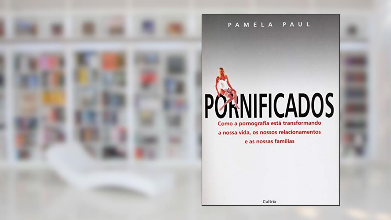 Capa de Pornificados. Como a Pornografia Está Transformando a Nossa Vida, os Nossos Relacionamentos e as Nossas Famílias, do autor Pamela Paul
