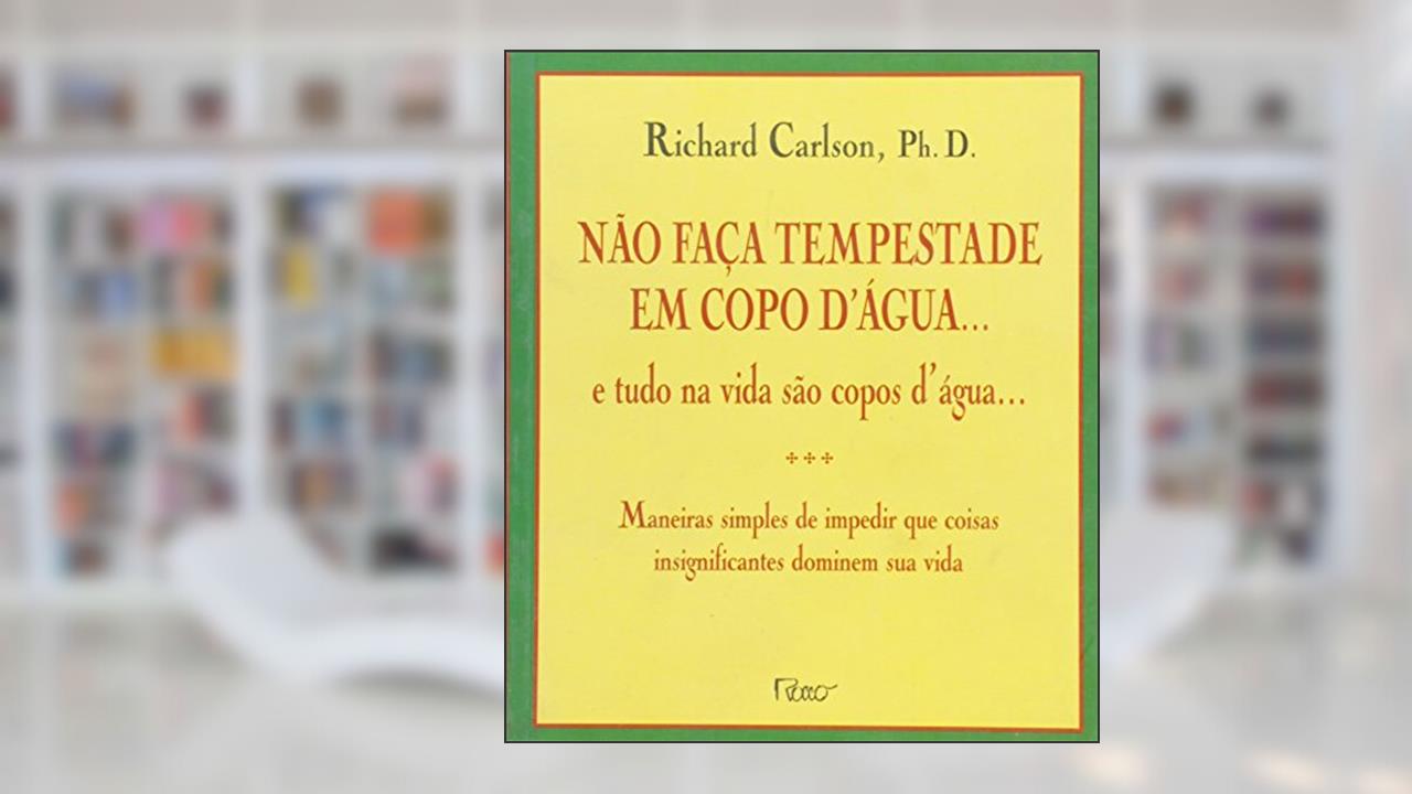 Capa de Não faça tempestade em copo d'água, do autor Richard Carlson