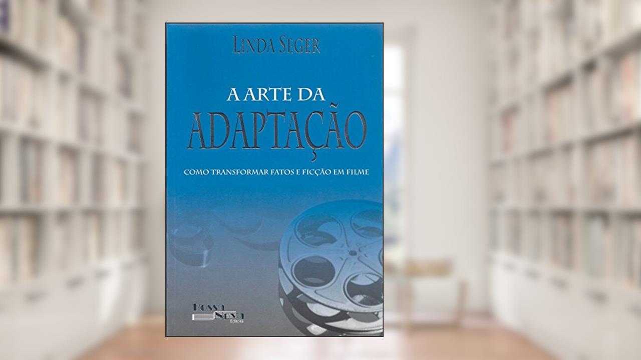 Capa de A Arte da Adaptação. Como Transformar Fatos e Ficção em Filme, do autor Linda Seger
