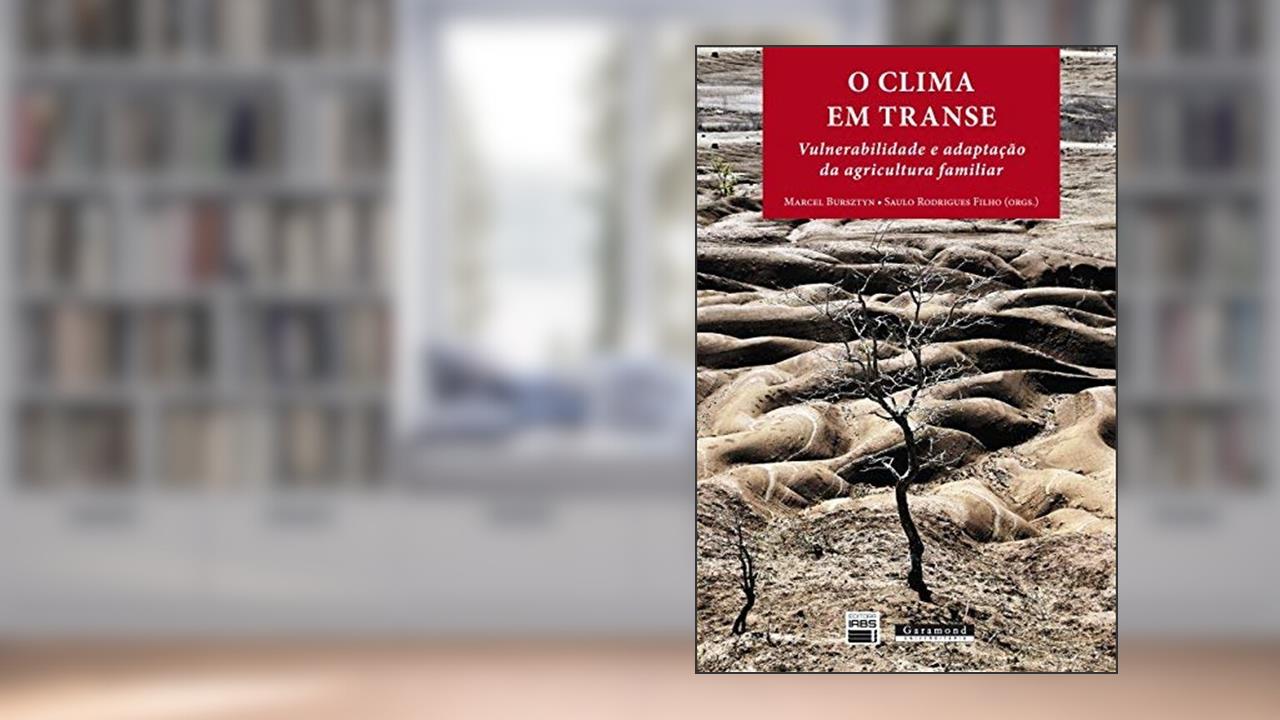 Capa de O Clima em Transe. Vulnerabilidade e Adaptação da Agricultura Familiar, do autor Marcel Bursztyn