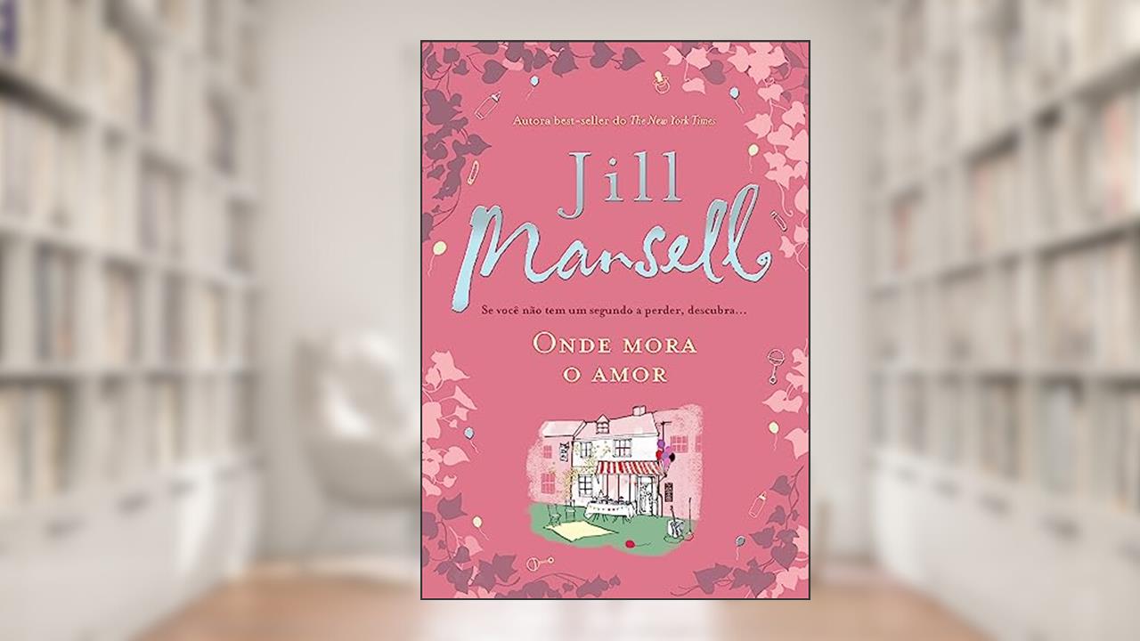 Capa de Onde mora o amor, do autor Jill Mansell