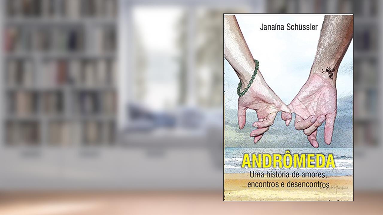 Capa de ANDRÔMEDA: Uma história de amores, encontros e desencontros, do autor Janaina Schussler
