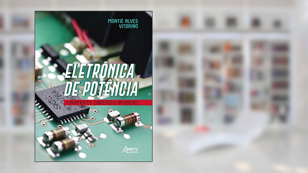 Capa de Eletrônica de potência: fundamentos, conceitos e aplicações, do autor Montiê Alves Vitorino