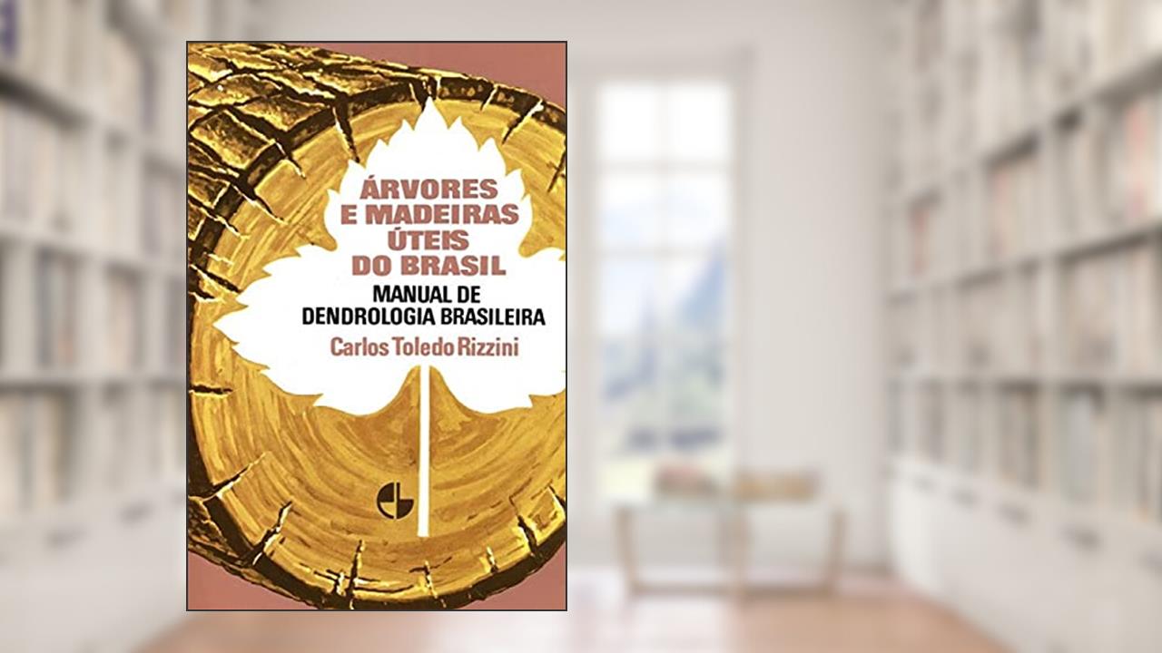 Capa de Árvores e Madeiras úteis do Brasil: Manual de Dendrologia Brasileira, do autor Carlos Toledo Rizzini