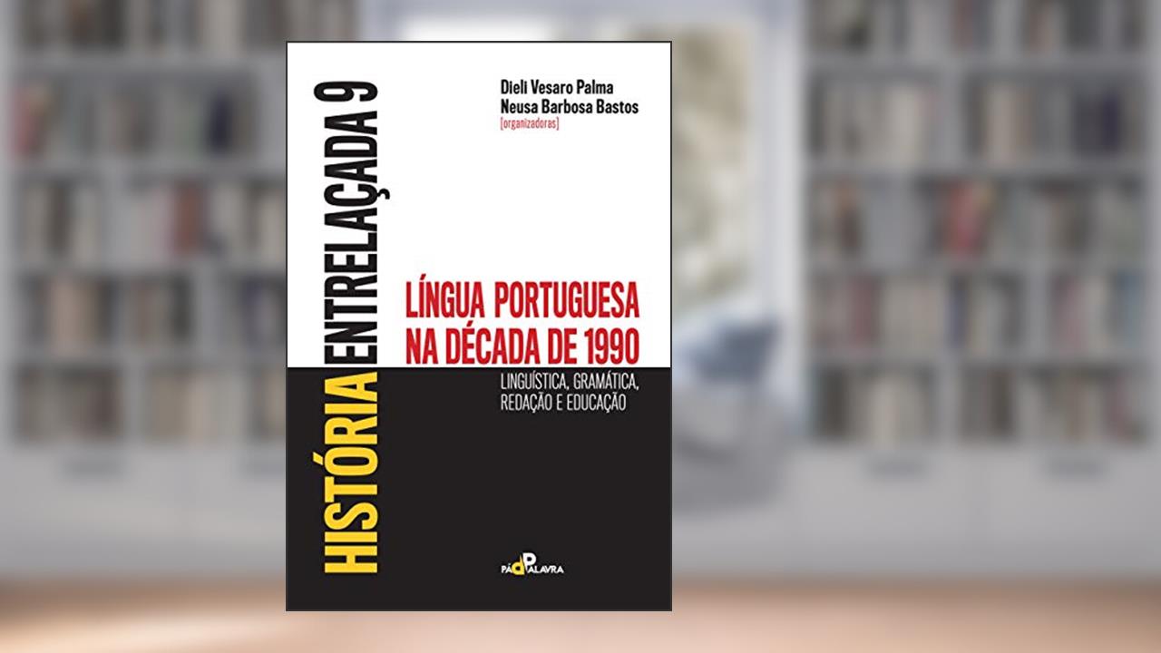 Capa de História entrelaçada 9: Língua portuguesa na década de 1990: linguística, gramática, redação e educação, do autor Dieli Vesaro Palva; Neusa Barbosa Bastos