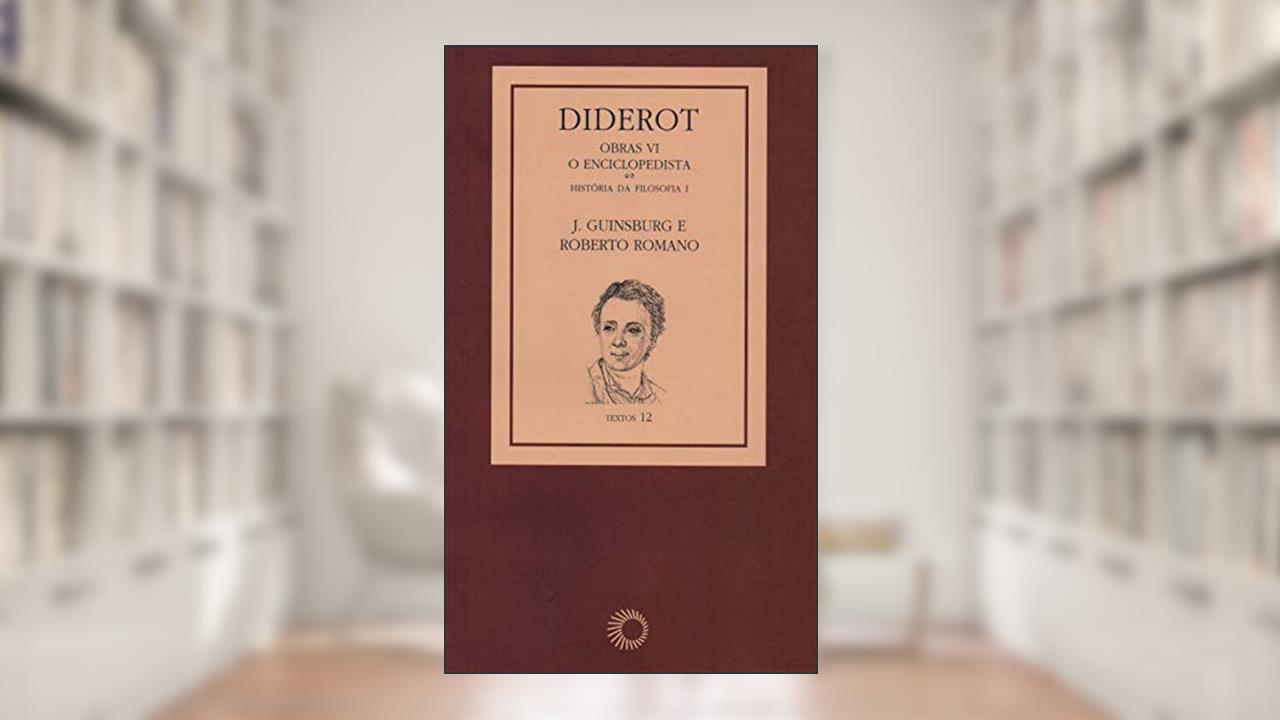 Capa de Diderot: Obras VI - O Enciclopedista [1]: História da Filosofia I: 6, do autor J. Guinsburg; Roberto Romano; Denis Diderot