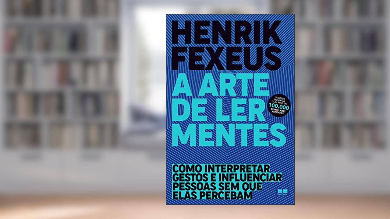 Capa de A arte de ler mentes: Como interpretar gestos e influenciar pessoas sem que elas percebam, do autor Henrik Fexeus