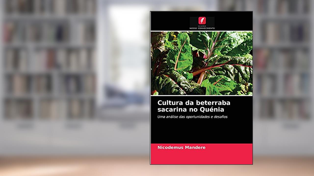 Capa de Cultura da beterraba sacarina no Quénia: Uma análise das oportunidades e desafios, do autor Nicodemus Mandere