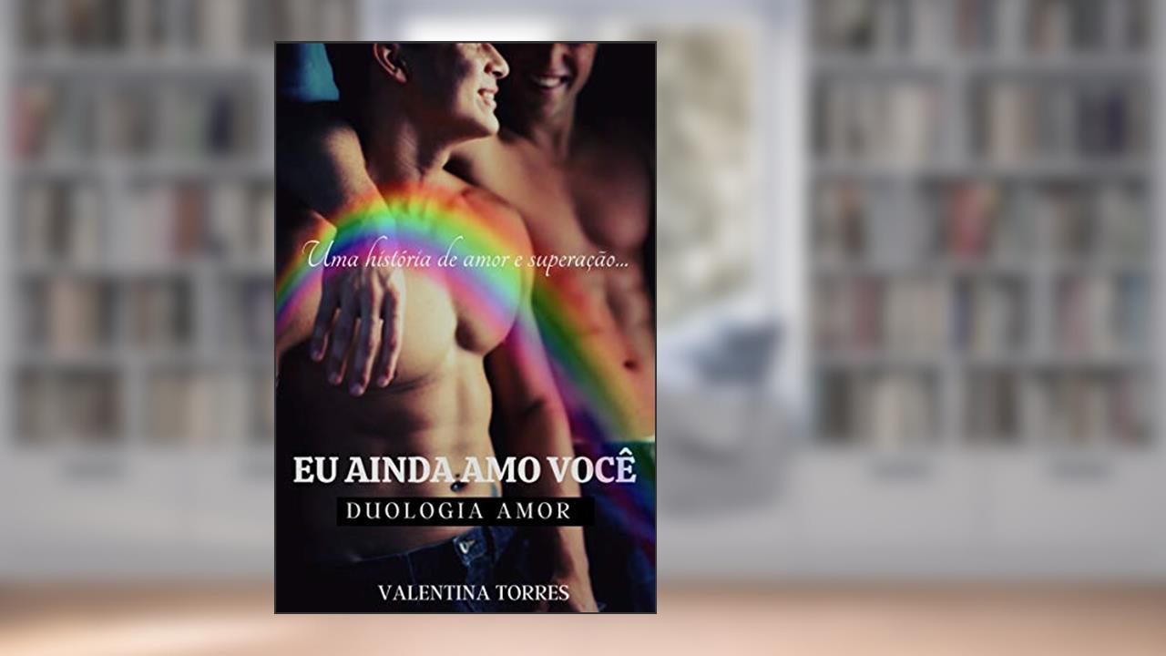 Capa de Eu ainda amo você (DUOLOGIA AMOR Livro 2), do autor VALENTINA TORRES