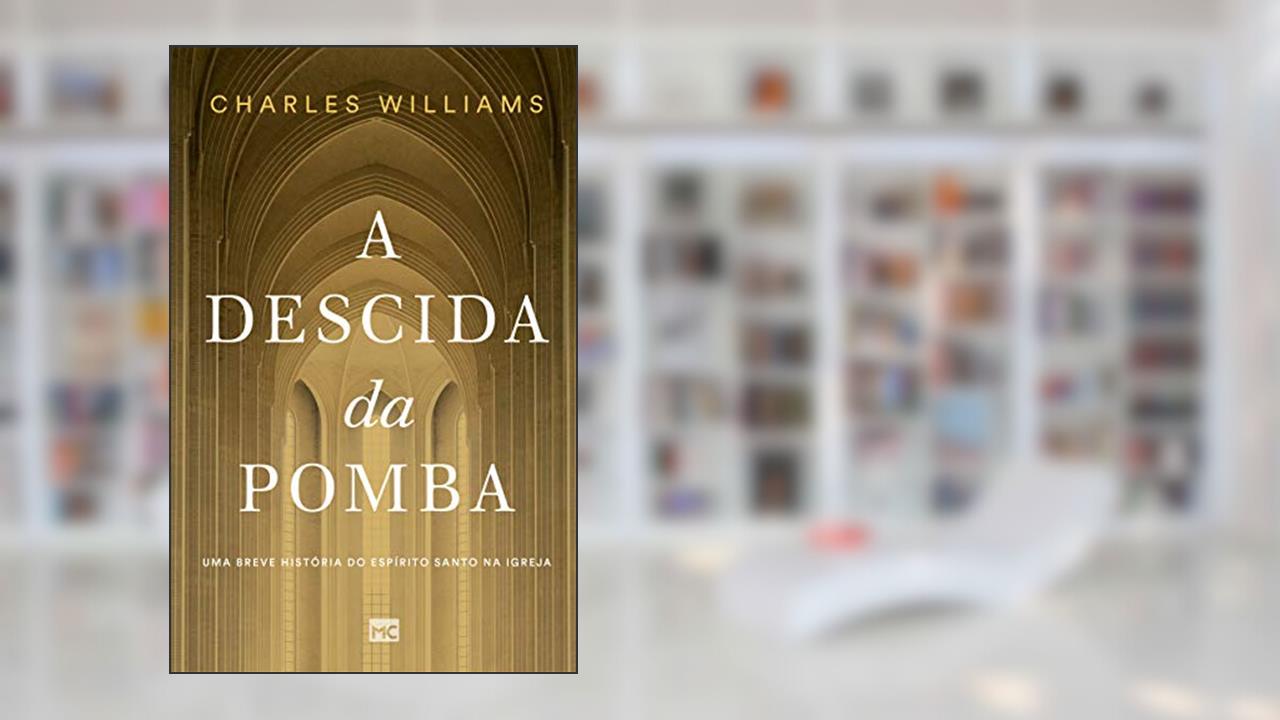 Capa de A descida da pomba: Uma breve história do Espírito Santo na igreja, do autor Charles Williams