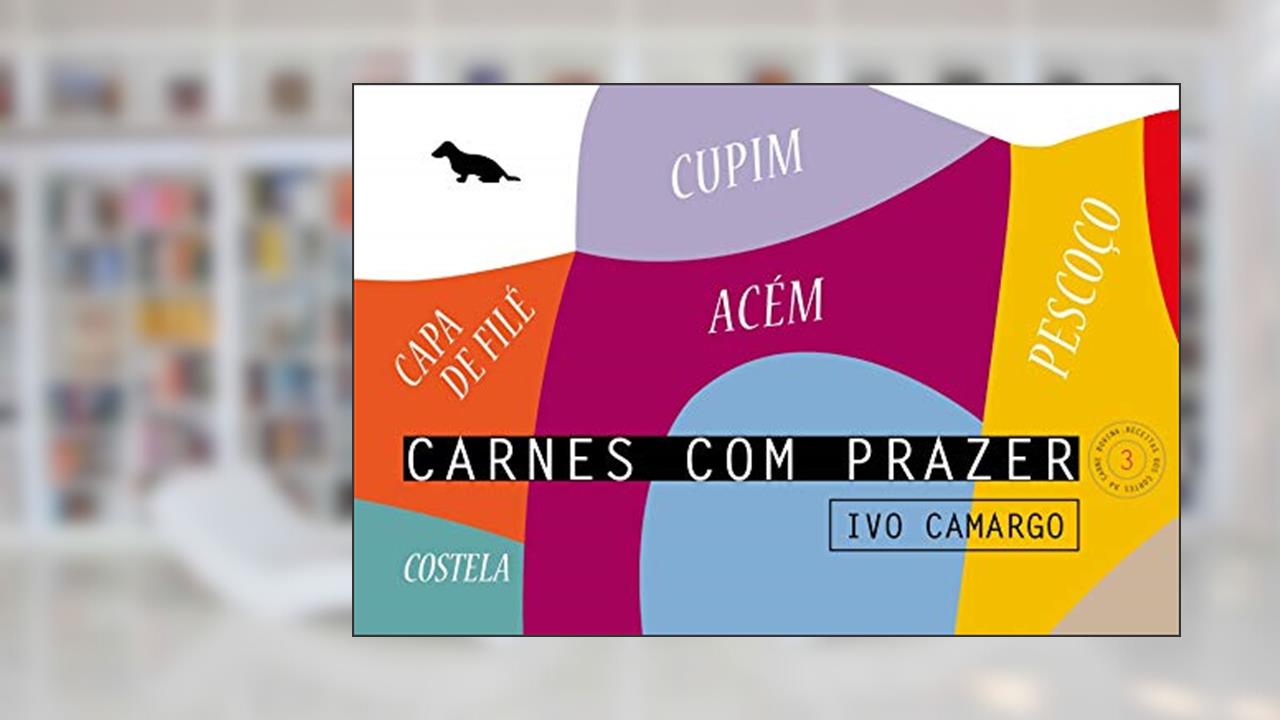 Capa de Carnes com prazer 3: Acém, capa de filé, costela, cupim e pescoço: Volume 3, do autor Ivo Camargo