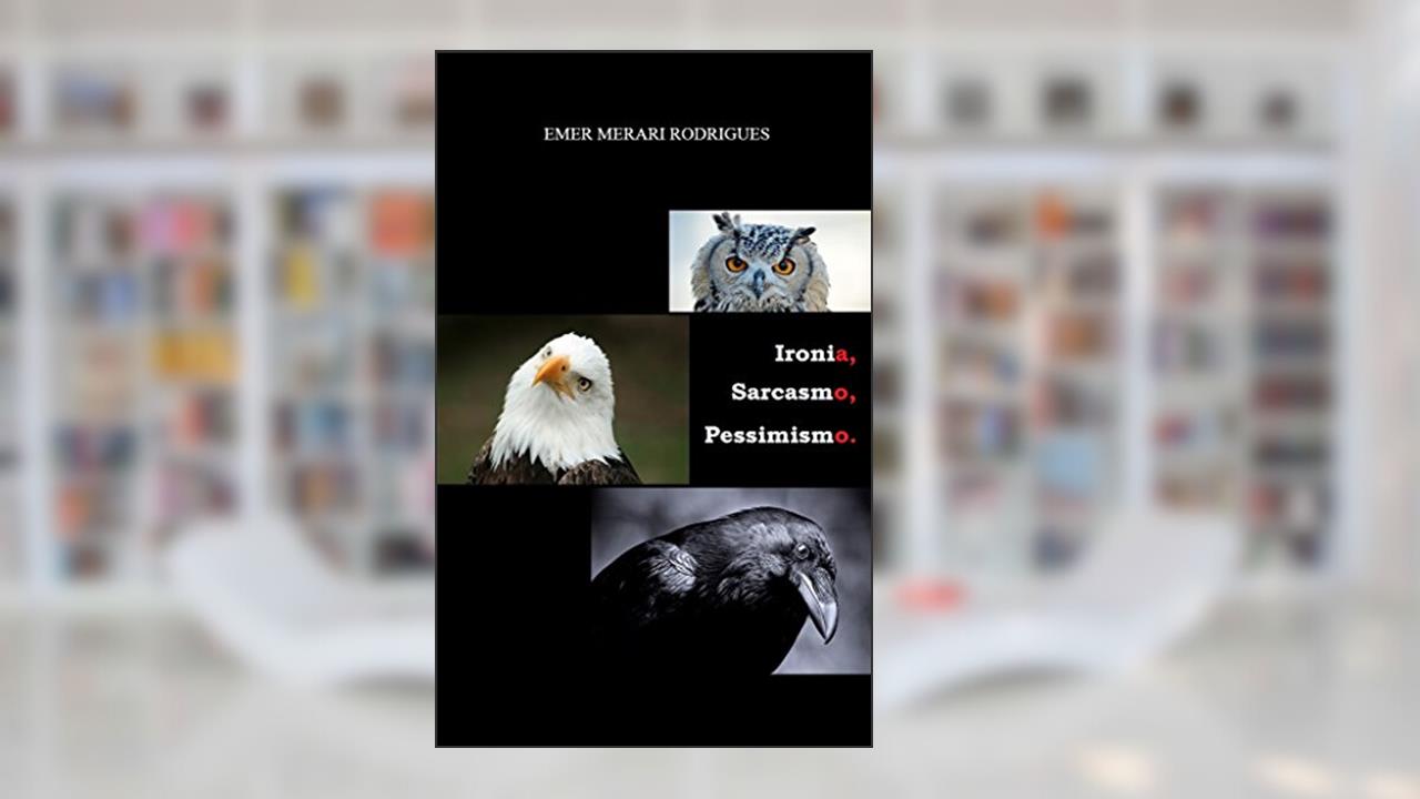 Capa de Ironia, Sarcasmo, Pessimismo., do autor Emer Merari Rodrigues