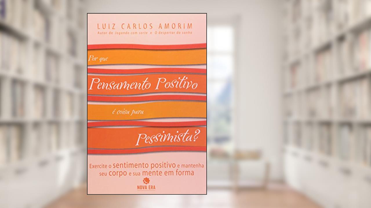 Capa de Por Que Pensamento Positivo E Coisa Para Pessimista?, do autor Luiz Carlos Amorim